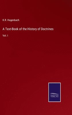 K R Hagenbach, K. R. Hagenbach, K.R. Hagenbach - Text-Book of the History of Doctrines, Inbunden