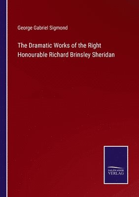 The Dramatic Works of the Right Honourable Richard Brinsley Sheridan 1