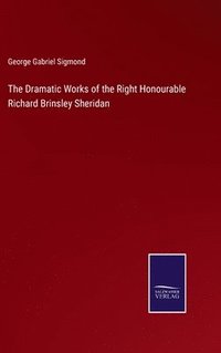 bokomslag The Dramatic Works of the Right Honourable Richard Brinsley Sheridan