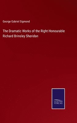 The Dramatic Works of the Right Honourable Richard Brinsley Sheridan 1