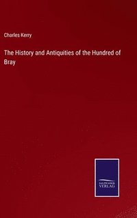 bokomslag The History and Antiquities of the Hundred of Bray