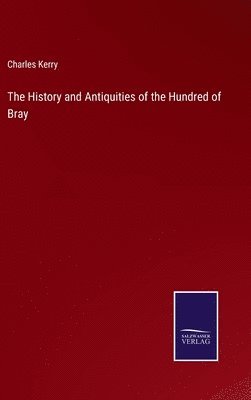 The History and Antiquities of the Hundred of Bray 1