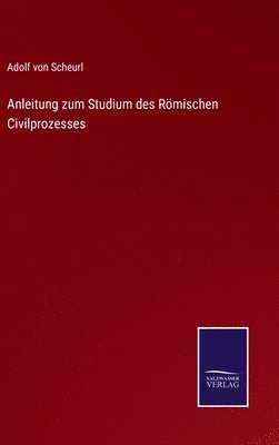 Anleitung zum Studium des Rmischen Civilprozesses 1