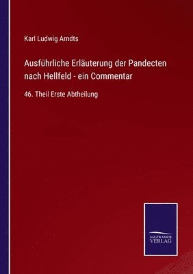 Ausfhrliche Erluterung der Pandecten nach Hellfeld - ein Commentar 1