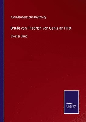 Karl Mendelssohn-Bartholdy - Briefe von Friedrich von Gentz an Pilat, Häftad