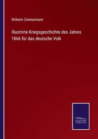 bokomslag Illustrirte Kriegsgeschichte des Jahres 1866 für das deutsche Volk