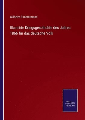 bokomslag Illustrirte Kriegsgeschichte des Jahres 1866 für das deutsche Volk