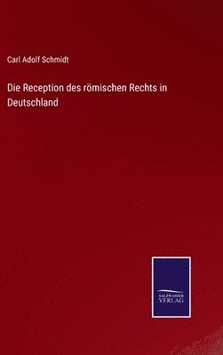 Die Reception des rmischen Rechts in Deutschland 1