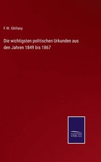 bokomslag Die wichtigsten politischen Urkunden aus den Jahren 1849 bis 1867