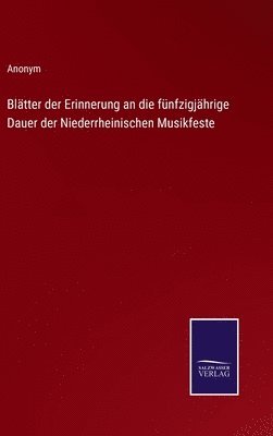 bokomslag Bltter der Erinnerung an die fnfzigjhrige Dauer der Niederrheinischen Musikfeste