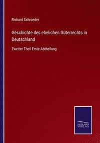 bokomslag Geschichte des ehelichen Gterrechts in Deutschland