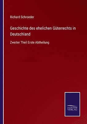 Richard Schroeder - Geschichte des ehelichen Güterrechts in Deutschland, Häftad