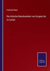 bokomslag Die Attische Beredsamkeit von Gorgias bis zu Lysias