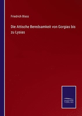 Die Attische Beredsamkeit von Gorgias bis zu Lysias 1