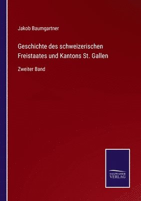 bokomslag Geschichte des schweizerischen Freistaates und Kantons St. Gallen