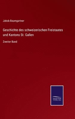 bokomslag Geschichte des schweizerischen Freistaates und Kantons St. Gallen