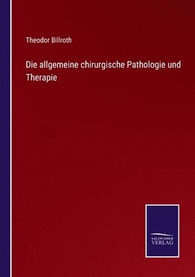 bokomslag Die allgemeine chirurgische Pathologie und Therapie