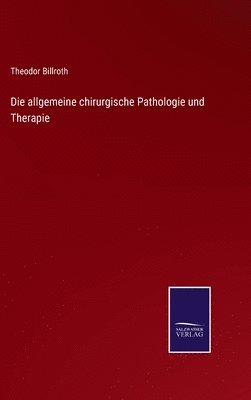 Die allgemeine chirurgische Pathologie und Therapie 1