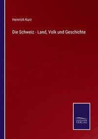 bokomslag Die Schweiz - Land, Volk und Geschichte