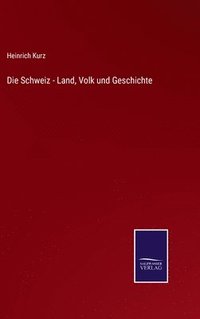 bokomslag Die Schweiz - Land, Volk und Geschichte