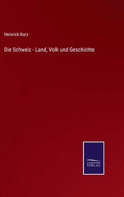 bokomslag Die Schweiz - Land, Volk und Geschichte