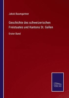 bokomslag Geschichte des schweizerischen Freistaates und Kantons St. Gallen