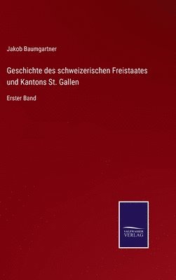 bokomslag Geschichte des schweizerischen Freistaates und Kantons St. Gallen