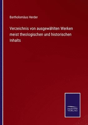 bokomslag Verzeichnis von ausgewhlten Werken meist theologischen und historischen Inhalts