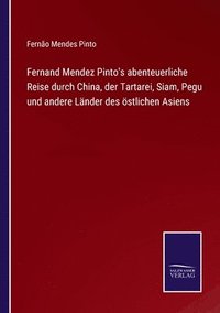 bokomslag Fernand Mendez Pinto's abenteuerliche Reise durch China, der Tartarei, Siam, Pegu und andere Lnder des stlichen Asiens