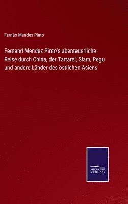 Fernand Mendez Pinto's abenteuerliche Reise durch China, der Tartarei, Siam, Pegu und andere Lnder des stlichen Asiens 1