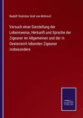 bokomslag Versuch einer Darstellung der Lebensweise, Herkunft und Sprache der Zigeuner im Allgemeinen und der in Oesterreich lebenden Zigeuner insbesondere