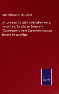 bokomslag Versuch einer Darstellung der Lebensweise, Herkunft und Sprache der Zigeuner im Allgemeinen und der in Oesterreich lebenden Zigeuner insbesondere