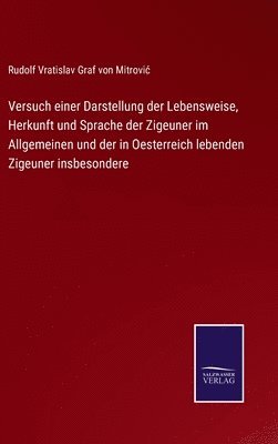 bokomslag Versuch einer Darstellung der Lebensweise, Herkunft und Sprache der Zigeuner im Allgemeinen und der in Oesterreich lebenden Zigeuner insbesondere