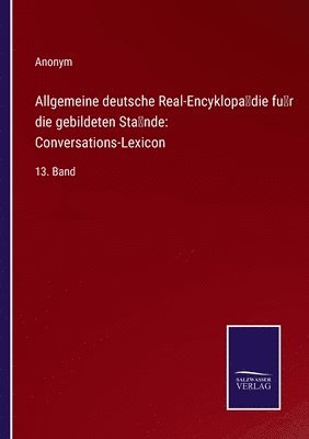 Allgemeine deutsche Real-Encyklopadie fur die gebildeten Stande 1
