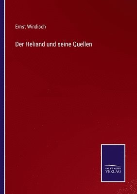 Ernst Windisch - Heliand und seine Quellen, Häftad