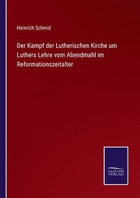 bokomslag Der Kampf der Lutherischen Kirche um Luthers Lehre vom Abendmahl im Reformationszeitalter