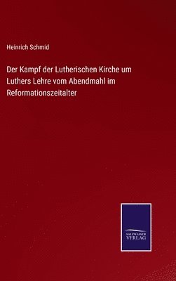 bokomslag Der Kampf der Lutherischen Kirche um Luthers Lehre vom Abendmahl im Reformationszeitalter
