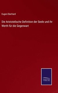 bokomslag Die Aristotelische Definition der Seele und ihr Werth fr die Gegenwart