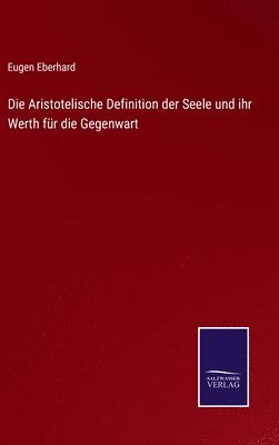 bokomslag Die Aristotelische Definition der Seele und ihr Werth fr die Gegenwart