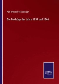 bokomslag Die Feldzge der Jahre 1859 und 1866