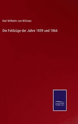 bokomslag Die Feldzge der Jahre 1859 und 1866