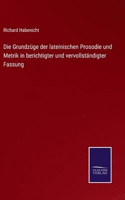 Die Grundzge der lateinischen Prosodie und Metrik in berichtigter und vervollstndigter Fassung 1