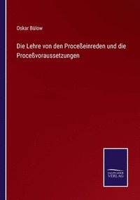 bokomslag Lehre von den Proceßeinreden und die Proceßvoraussetzungen