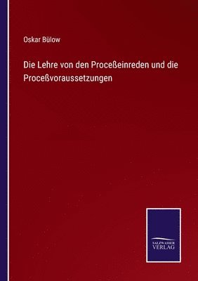 bokomslag Lehre von den Proceßeinreden und die Proceßvoraussetzungen