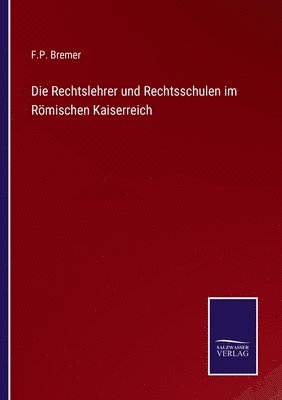 bokomslag Die Rechtslehrer und Rechtsschulen im Rmischen Kaiserreich