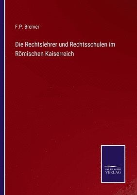 F P Bremer, F. P. Bremer, F.P. Bremer - Rechtslehrer und Rechtsschulen im Römischen Kaiserreich, Häftad