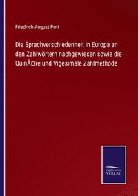 bokomslag Die Sprachverschiedenheit in Europa an den Zahlwrtern nachgewiesen sowie die Quinre und Vigesimale Zhlmethode