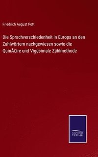 bokomslag Die Sprachverschiedenheit in Europa an den Zahlwrtern nachgewiesen sowie die Quinre und Vigesimale Zhlmethode