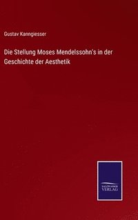 bokomslag Die Stellung Moses Mendelssohn's in der Geschichte der Aesthetik