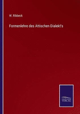 Formenlehre des Attischen Dialekt's 1